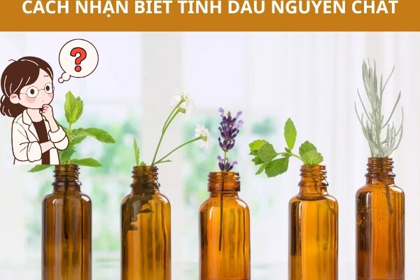 Cách phân biệt tinh dầu nguyên chất để tránh mua phải tinh dầu giả