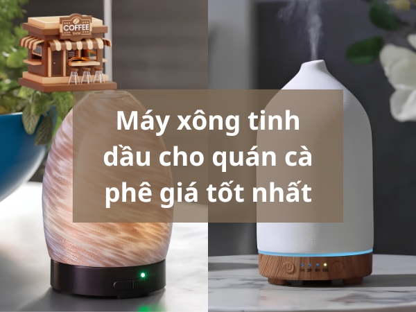 Top 5+ máy xông tinh dầu cho quán cà phê