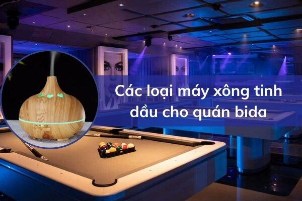 Các loại máy xông tinh dầu phù hợp cho quán bida